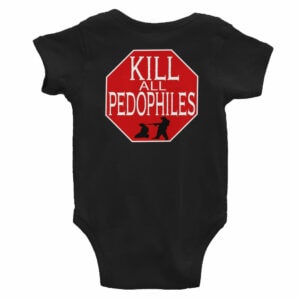 KILL ALL PEDOPHILES and PROTECT THE BABIES Von Rebel Infant Bodysuit