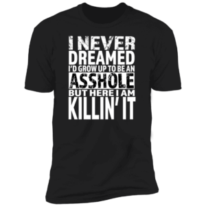 I never dreamed I'd grow up to be an Asshole Von Rebel with White script Short Sleeve T-Shirt