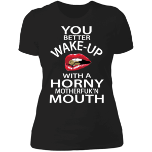 Wake up with your Mouth Horny Von Rebel with White script Ladies' T-Shirt