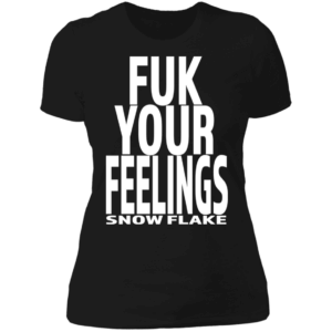 FUK YOUR FEELINGS-Von Rebel-with-White script-Ladies' T-Shirt