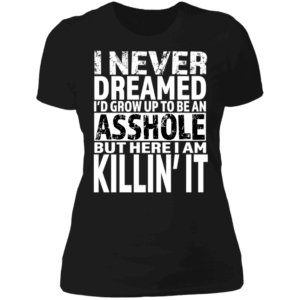I Never Dreamed I'd Grow Up To Be An Asshole Von Rebel with White script Ladies' T-Shirt