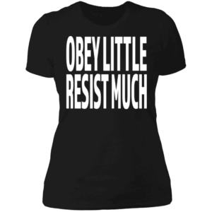 Obey Little Resist Much Von Rebel with White script Ladies' T-Shirt